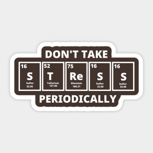 Don't Take Stress Periodically Sticker